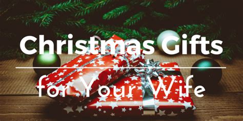 Best Christmas Gifts For Your Wife Gift Ideas And Presents You Can Buy For Her