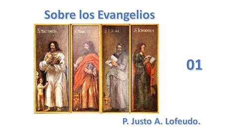 01 Sobre Los Evangelios P Justo Antonio Lofeudo Youtube