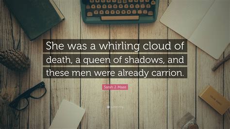 sarah j maas quote “she was a whirling cloud of death a queen of shadows and these men were