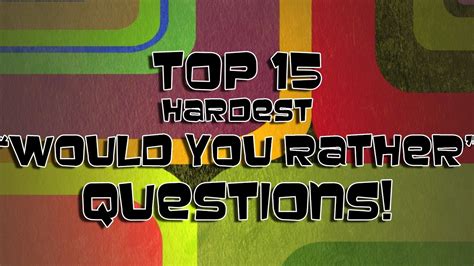 The 15 Hardest Would You Rather Questions Youtube