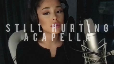 Still Hurting Ariana Grande Acapella Youtube