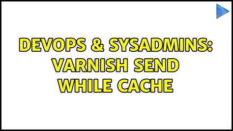 Devops Sysadmins Varnish Send While Cache Youtube