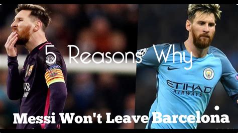 5 reasons why messi won t leave barcelona youtube