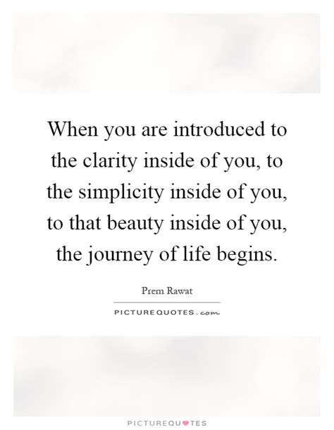 When you are introduced to the clarity inside of you, to ...
