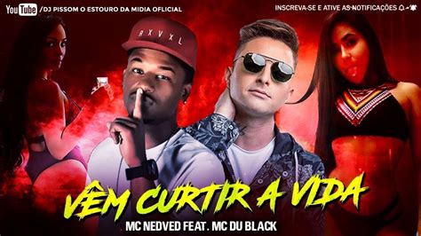 Nedved Feat Mc Du Black VÊm Curtir A Vida Youtube