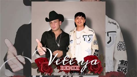 Vete Ya Peso Pluma Valentin Elizalde Remix Youtube Music