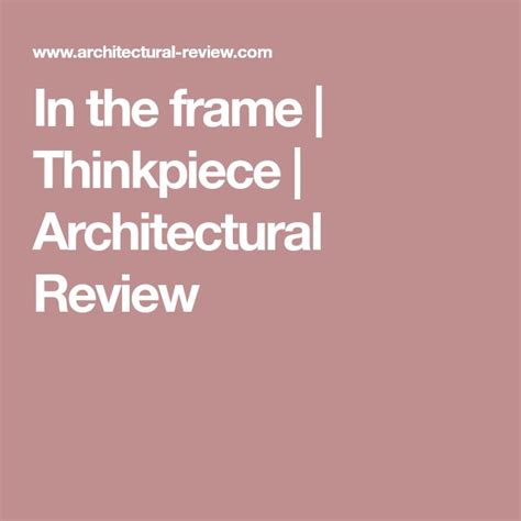 In The Frame Thinkpiece Architectural Review Frame Architecture