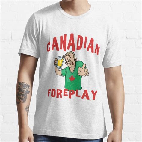 Funny Canada Canadian Foreplay T Shirt T Shirt For Sale By Holidayt Shirts Redbubble