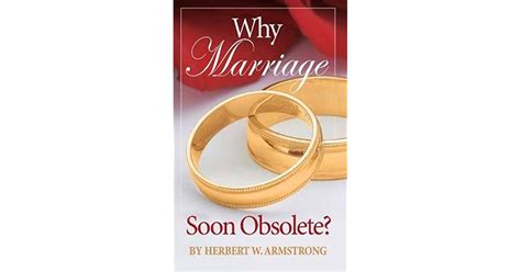 Why Marriage Soon Obsolete By Herbert W Armstrong