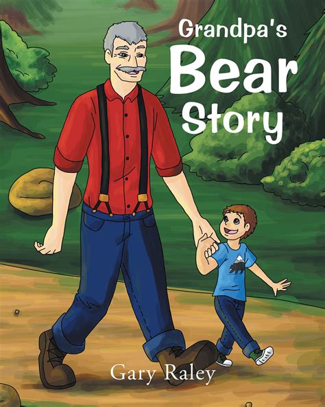 Books Page Publishing Gary Raleys New Book “grandpas Bear Story” Is An Exciting Story About