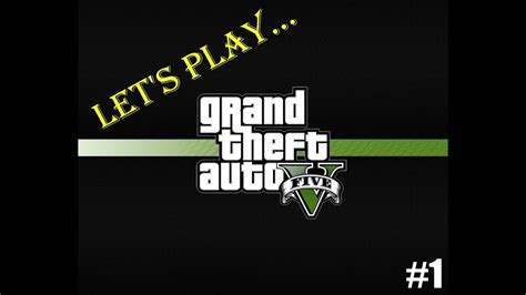 Lets Play Grand Theft Auto V Part 1 The Beginning Youtube
