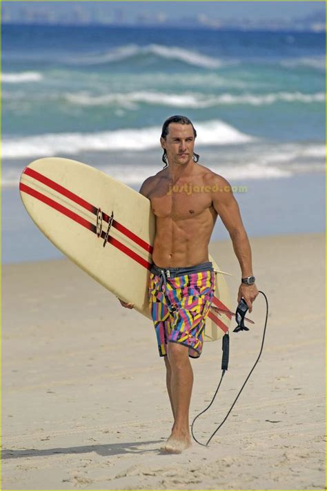 Matthew Mcconaughey Is A Surfer Dude Matthew Mcconaughey Shirtless Matthew Mcconaughey