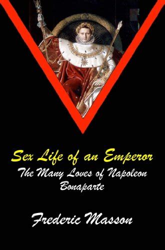 Sex Life Of An Emperor The Many Loves Of Napoleon