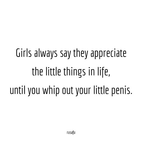 Girls Always Say They Appreciate The Little Things Rusafu Quotes