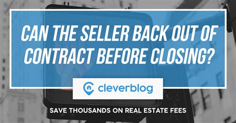 Ideally, both principals in a real estate. Can the Seller Back Out of Contract Before Closing ...