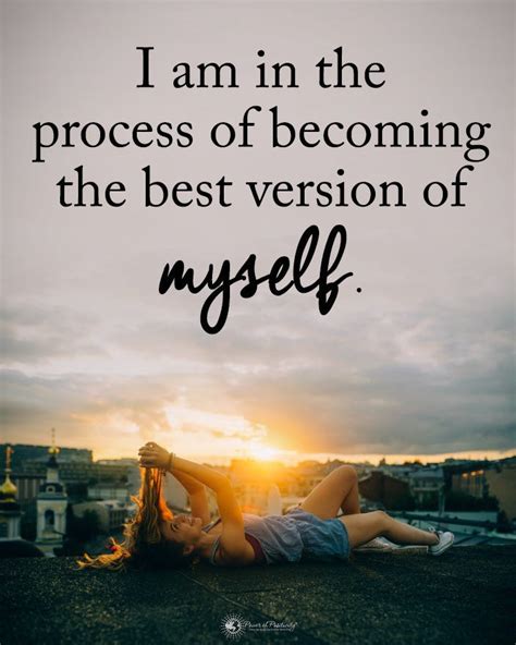 “i Am In The Process Of Becoming The Best Version Of Myself” By