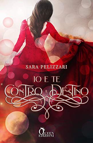 Passion For Books Recensione Io E Te Contro Il Destino Di Sara Pelizzari