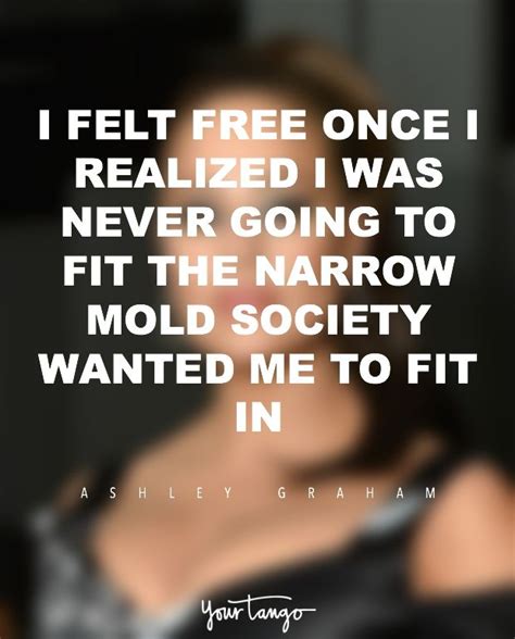 I Felt Free Once I Realized I Was Never Going To Fit The Narrow Mold
