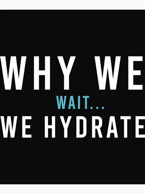 Funny Cracker Dude Why We Wait We Hydrate Poster For Sale By