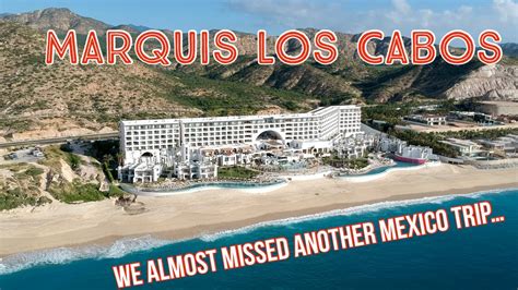 Trip To Marquis Los Cabos Almost Cancelled Again Youtube