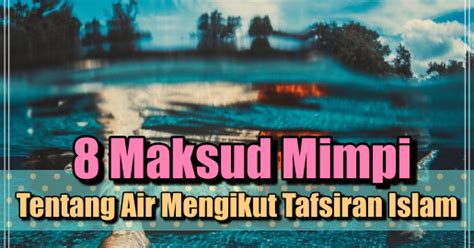 Tuan puan dah beli rumah dan nak berpindah. 8 Maksud Mimpi Tentang Air Mengikut Tafsiran Islam