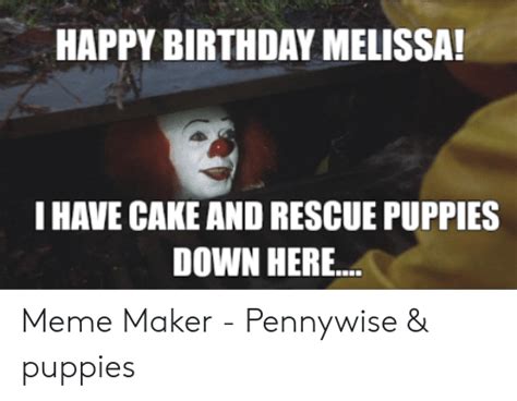 Happy Birthday Melissa I Have Cake And Rescue Puppies Down Here Meme