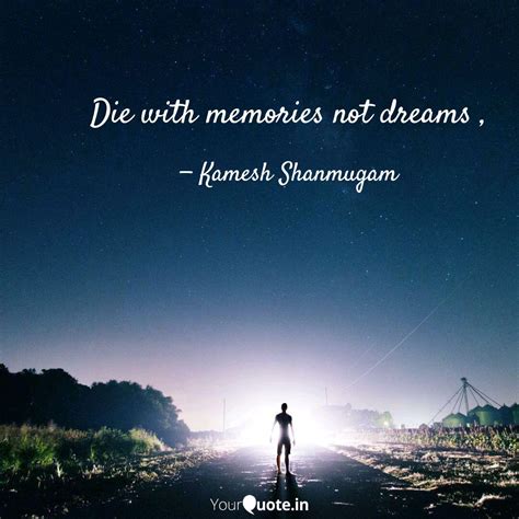 What will matter, is how you lived. Die With Memories Not Dreams - Daily Quotes
