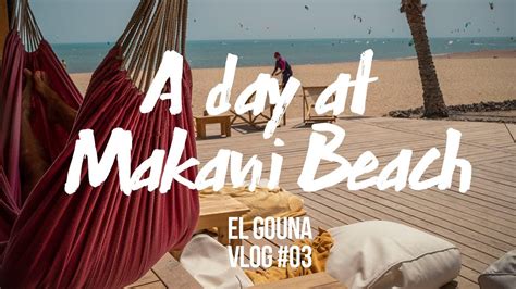 a day at makani beach el gouna vlog 03 youtube