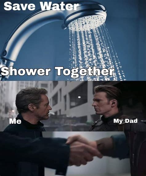 Save Water Shower Together Me My Dad Ifunny