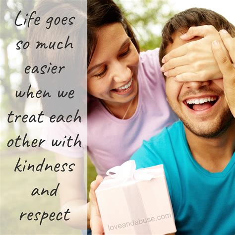 You deserve to be treated with nothing less than respect and kindness