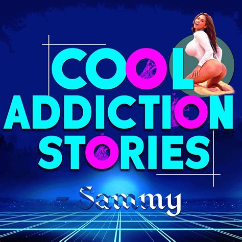 Cool Addiction Stories Sammy