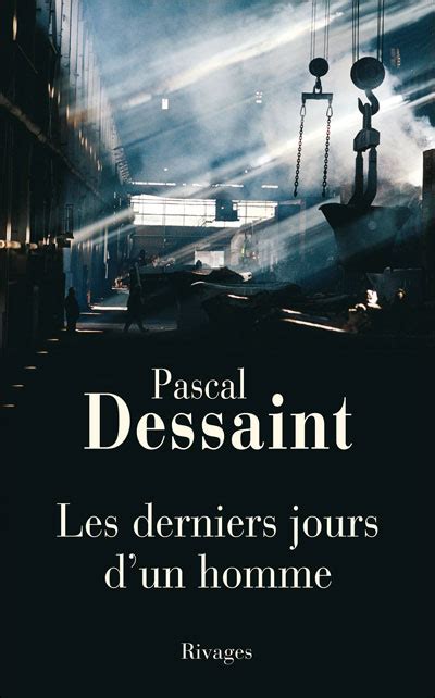 Les Derniers Jours D Un Homme Broch Pascal Dessaint Fran Ois