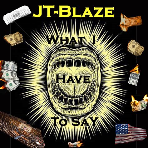 What I Have To Say Jt Blaze Produced By Mozarts Beats By Jt