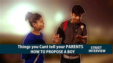 If you are confused about how to propose a boy and want some ideas then this video will explain new ideas about proposal. HOW TO PROPOSE A BOY  Things You Can't Tell Your Parents  | STREET INTERVIEW | 2017 - YouTube