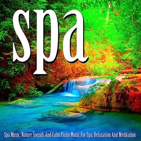 Spa Music Nature Sounds And Calm Piano Music For Spa Relaxation And Meditation By Spa On