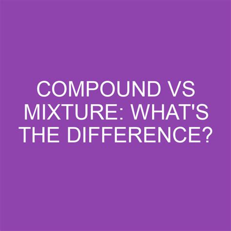 Compound Vs Mixture Whats The Difference Differencess