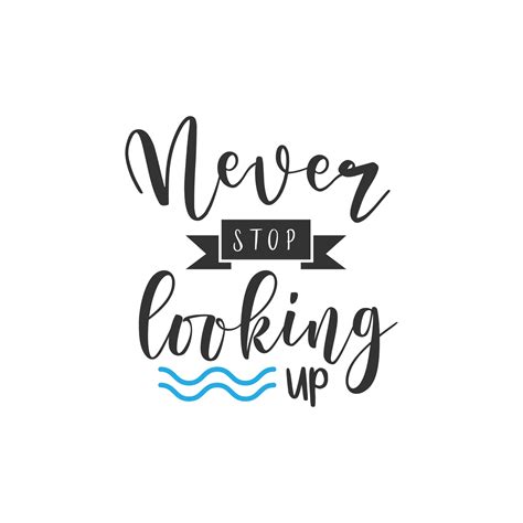 Never Stop Looking Up Inspirational Quote Lettering Typography 5216304 Vector Art At Vecteezy