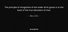 Boris Sidis quote: The principle of recognition of evil under all its ...