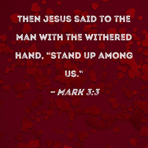 Mark 33 Then Jesus Said To The Man With The Withered Hand Stand Up