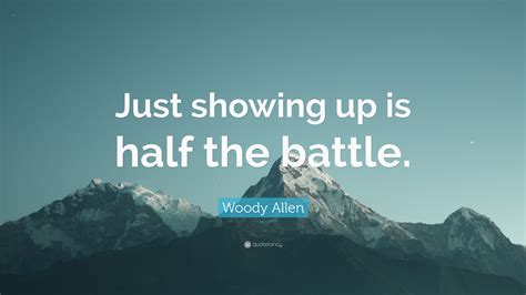 Woody Allen Quote “just Showing Up Is Half The Battle”