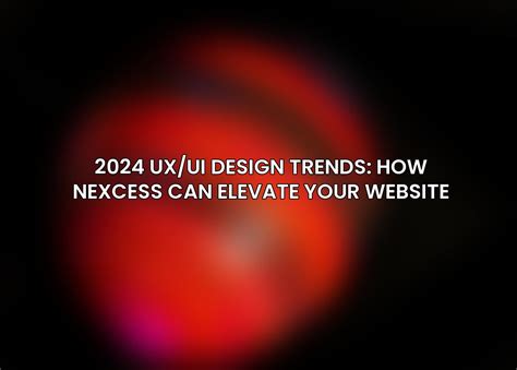 2024 UX/UI Design Trends: How Nexcess Can Elevate Your Website - ACCIYO