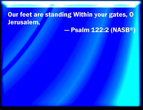 Psalm 1222 Our Feet Shall Stand Within Your Gates O Jerusalem