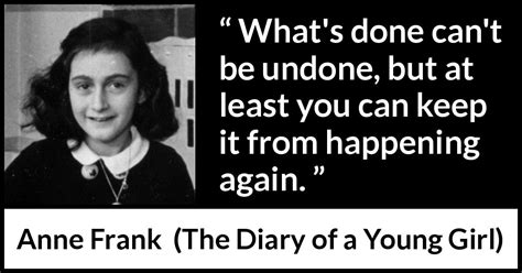 Anne Frank Whats Done Cant Be Undone But At Least You