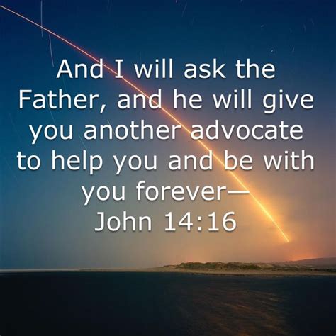 John 14 16 And I Will Ask The Father And He Will Give You Another