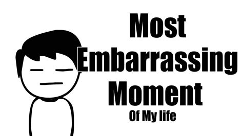 Most Embarrassing Moment Of My Life Youtube