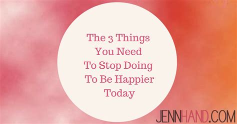The 3 Things You Need To Stop Doing To Be Happier Today Huffpost