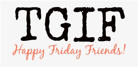 T Happy Friday Friends Thank God Its Friday Png Free Transparent