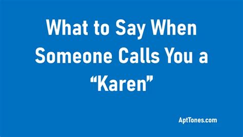 20 Things To Say When Someone Calls You A Karen Apt Tones