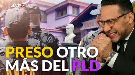 Otro Preso Más Del PLD Antinoti Segmentos YouTube