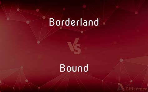 Borderland Vs Bound — Whats The Difference